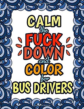 Calm The Fuck Down And Color For Bus Drivers Gift For Bus Drivers