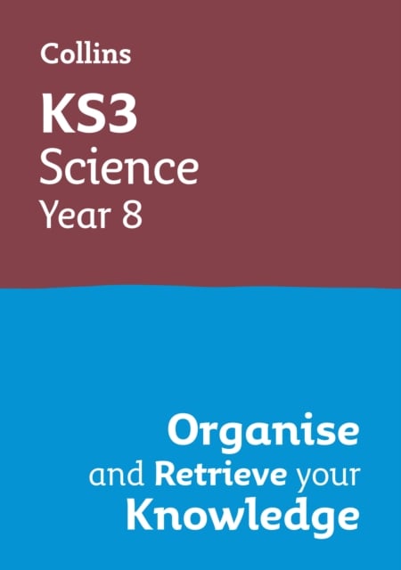KS3 Science Year 8: Organise and Retrieve Your Knowledge : Ideal for Year 8