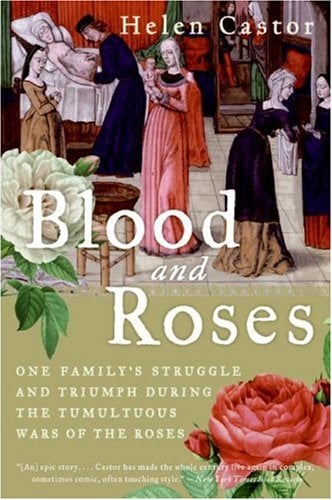Blood and Roses : One Family's Struggle and Triumph During the Tumultuous Wars of the Roses