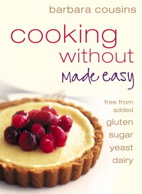 Cooking Without Made Easy : Recipes Free from Added Gluten, Sugar ...