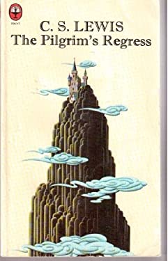 The Pilgrim's Regress : An Allegorical Apology for Christianity, Reason, and Romanticism