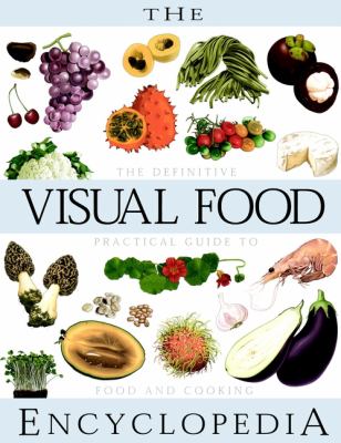 The Visual Food Encyclopedia : The Definitive Practical Guide to Food ...