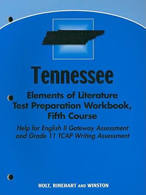 Tennessee Elements of Literature Test Preparation Workbook, Fifth Course: Help for English II Gateway Assessment and Grade 11 TCAP Writing Assessment