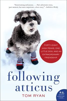 Following Atticus : Forty-Eight High Peaks, One Little Dog, and an Extraordinary Friendship