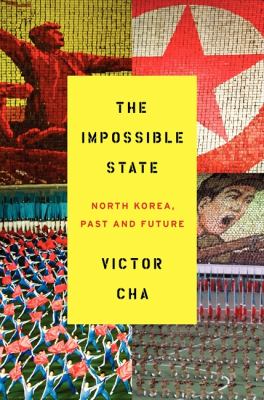 The Impossible State : North Korea, Past and Future