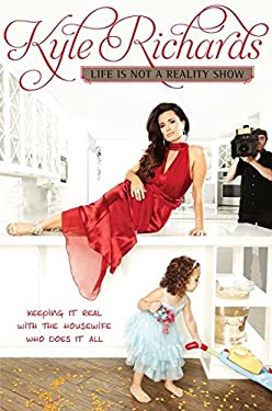 Life Is Not a Reality Show : Keeping It Real with the Housewife Who Does It All