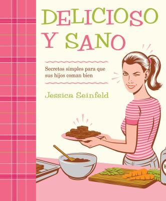 Delicioso y Sano : Secretos Simples para Que Sus Hijos Coman Bien
