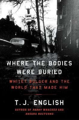Where the Bodies Were Buried : Whitey Bulger and the World That Made Him