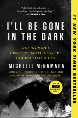 I'll Be Gone in the Dark : One Woman's Obsessive Search for the Golden State Killer
