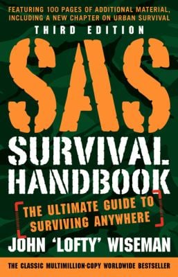 SAS Survival Handbook, Third Edition : The Ultimate Guide to Surviving Anywhere