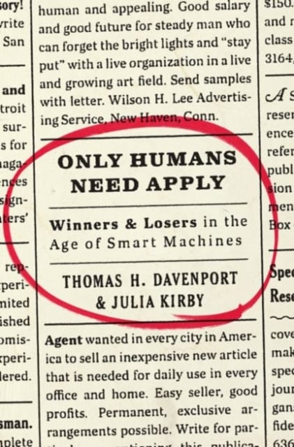Only Humans Need Apply : Winners and Losers in the Age of Smart Machines