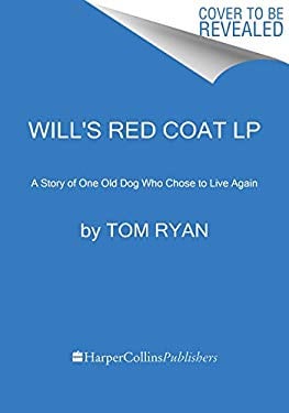 Will's Red Coat : A Story of One Old Dog Who Chose to Live Again