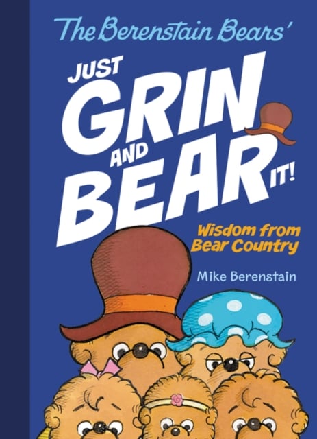 The Berenstain Bears Just Grin and Bear It! : Wisdom from Bear Country