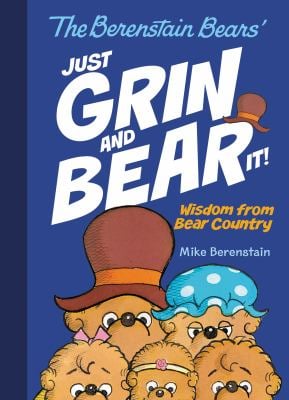The Berenstain Bears Just Grin and Bear It! : Wisdom from Bear Country