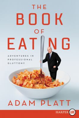 The Book of Eating : Adventures in Professional Gluttony