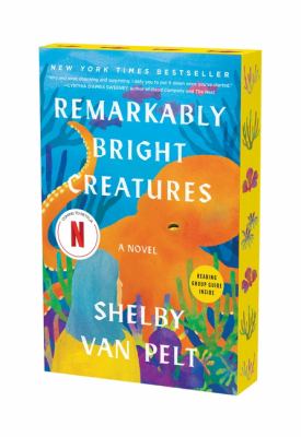 Remarkably Bright Creatures : A Novel