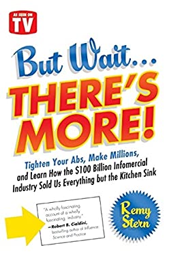 But Wait ... There's More! : Tighten Your Abs, Make Millions, and Learn How the $100 Billion Infomercial Industry Sold Us Everything but the Kitchen S