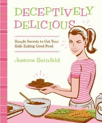Deceptively Delicious : Simple Secrets to Get Your Kids Eating Good Food