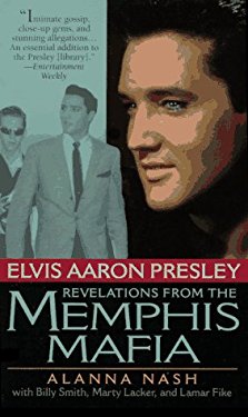 Elvis Aaron Presley : Revelations from the Memphis Mafia