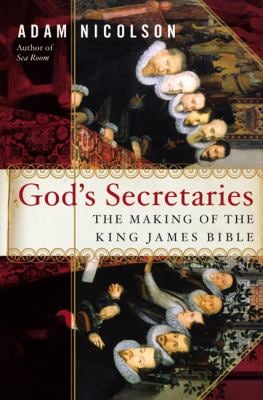 God's Secretaries : The Making of the King James Bible