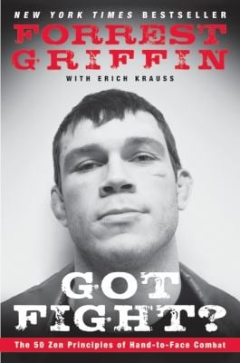 Got Fight? : The 50 Zen Principles of Hand-To-Face Combat