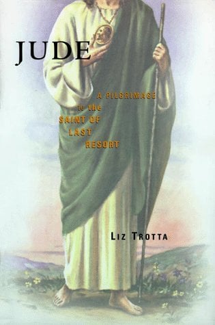 Jude : A Pilgrimage to the Saint of Last Resort