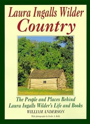 Laura Ingalls Wilder Country : The People and Places in Laura Ingalls