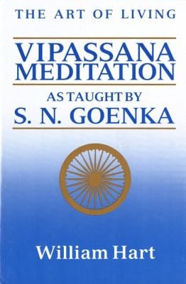 The Art of Living : Vipassana Meditation: As Taught by S. N. Goenka