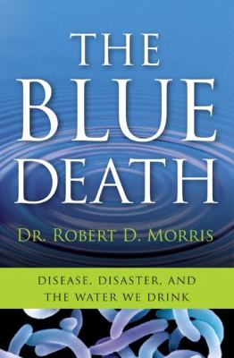 The Blue Death : Disease, Disaster, and the Water We Drink