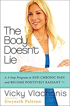 The Body Doesn't Lie : A 3-Step Program to End Chronic Pain and Become Positively Radiant