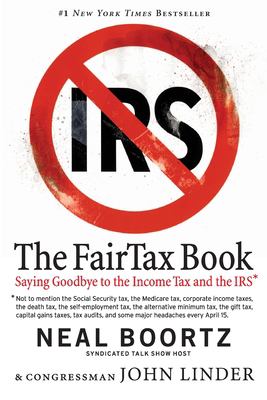 The Fair Tax Book : Saying Goodbye to the Income Tax and the IRS