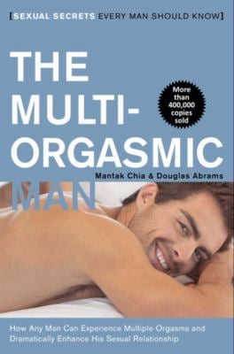The Multi-Orgasmic Man : Sexual Secrets Every Man Should Know