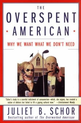 The Overspent American : Why We Want What We Don't Need