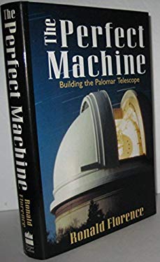The Perfect Machine : Building the Palomar Telescope