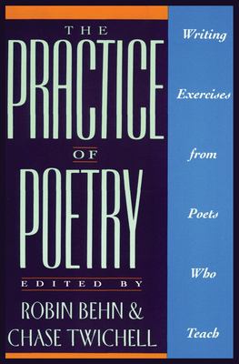 The Practice Of Poetry Writing Exercises From Poets Who Teach By Robin Behn Chase Twichell Chase Twitchell 9780062730244 Reviews Description And More Betterworldbooks Com