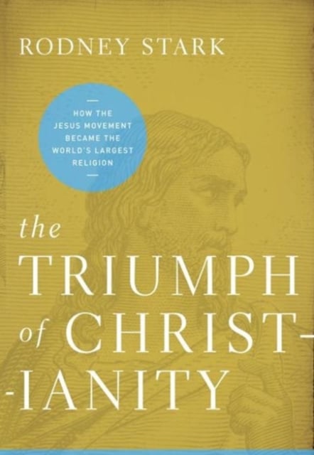 The Triumph of Christianity : How the Jesus Movement Became the World's Largest Religion