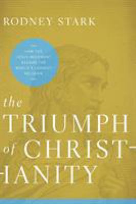 The Triumph of Christianity : How the Jesus Movement Became the World's Largest Religion