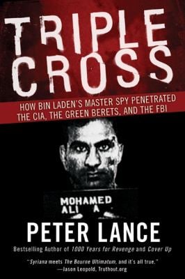 Triple Cross : How Bin Laden's Master Spy Penetrated the CIA, the Green Berets, and the FBI