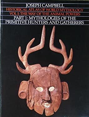 The Way of the Animal Powers Pt. 1 : Mythologies of the Primitive Hunters and Gatherers