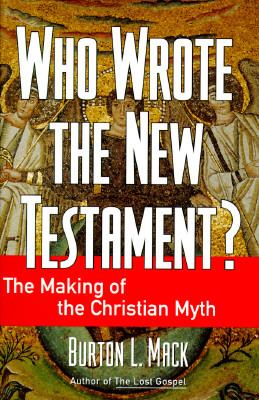 Who Wrote the New Testament? : The Making of the Christian Myth