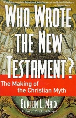 Who Wrote the New Testament? : The Making of the Christian Myth