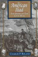 An American Iliad : The Story of the Civil War