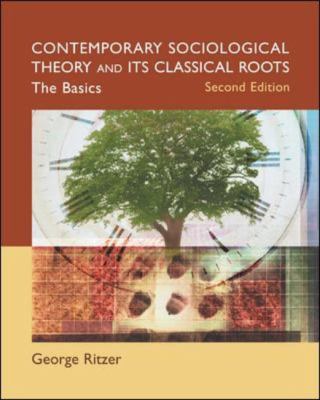Contemporary Sociological Theory and Its Classical Roots : The Basics