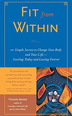 Fit from Within : 101 Simple Secrets to Change Your Body and Your Life