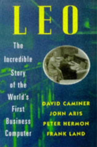 Leo : The Incredible Story of the World's First Business Computer used ...