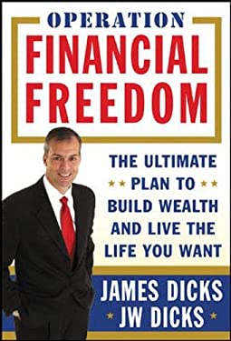 Operation Financial Freedom : The Ultimate Plan to Build Wealth and Live the Life You Want