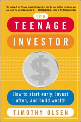 The Teenage Investor : How to Start Early, Invest Often and Build