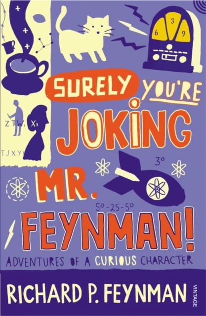Surely You're Joking Mr Feynman : Adventures of a Curious Character As Told to Ralph Leighton