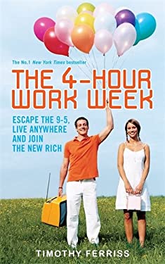 The 4-Hour Work Week : Escape 9-5, Live Anywhere, and Join the New Rich