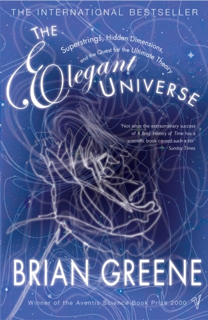 The Elegant Universe : Superstrings, Hidden Dimensions, and the Quest for the Ultimate Theory